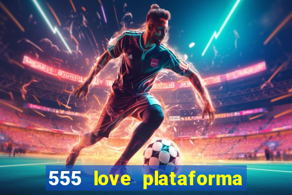 555 love plataforma de jogos